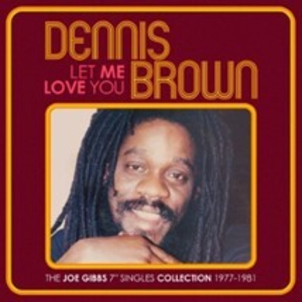 Dennis Brown - Let Me Love You: Joe Gibbs 7-Inch Singles Coll [CD]