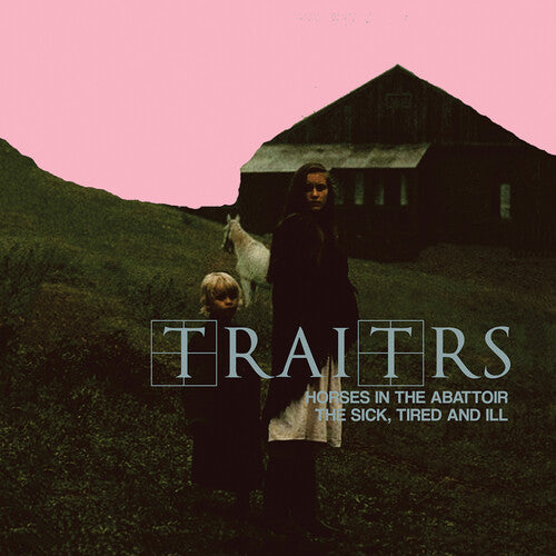 Traitrs - Horses In The Abattoir / The Sick The Tired & Ill - Music CD
