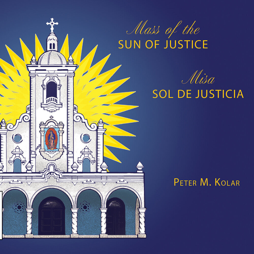 Peter Kolar  M. / Gia Mass Choir - Mass Of The Sun Of Justice / Misa Sol De Justicia [CD]