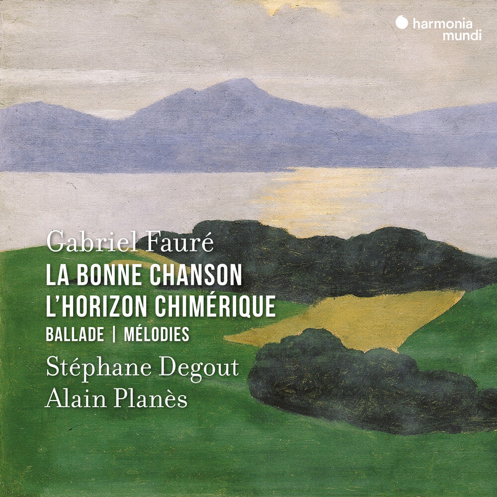 Stephane Degout - Faure: La Bonne Chanson, L'horizon Chimerique [CD]