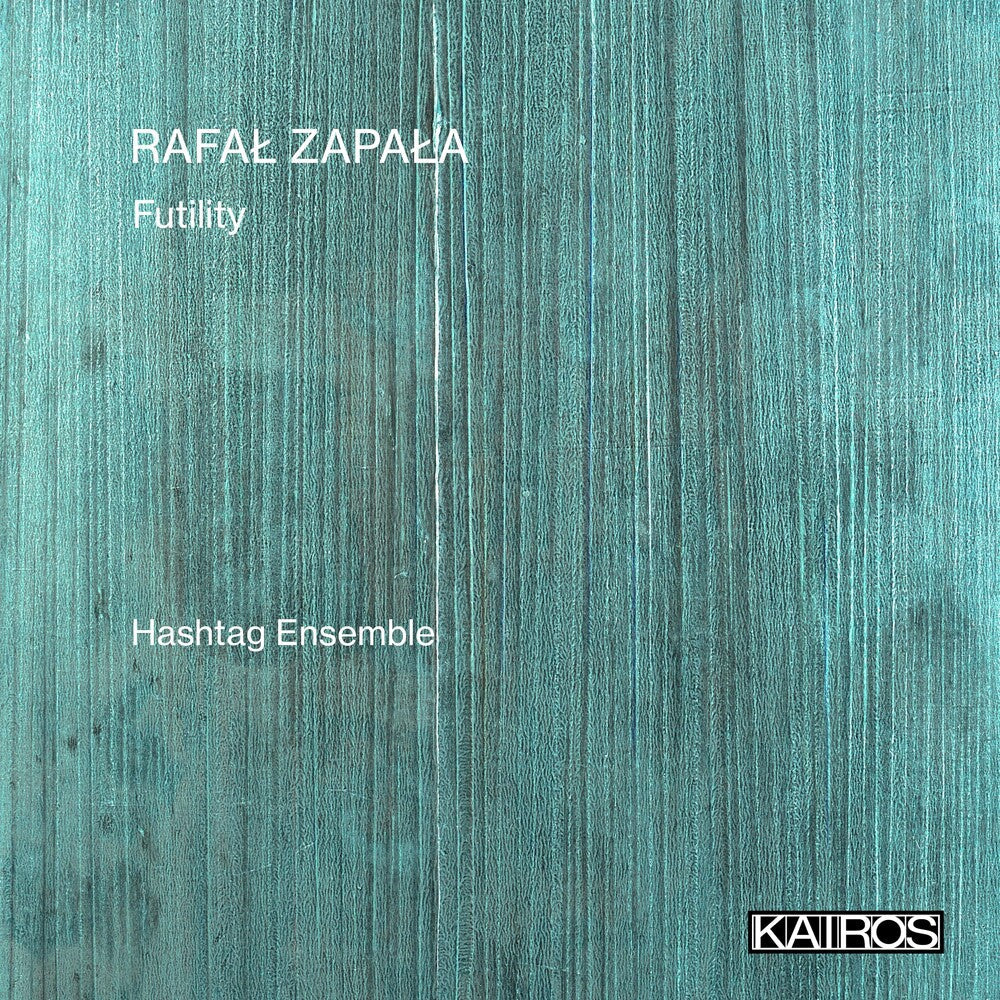 Hashtag Ensemble - Rafal Zapala: Futility [CD]