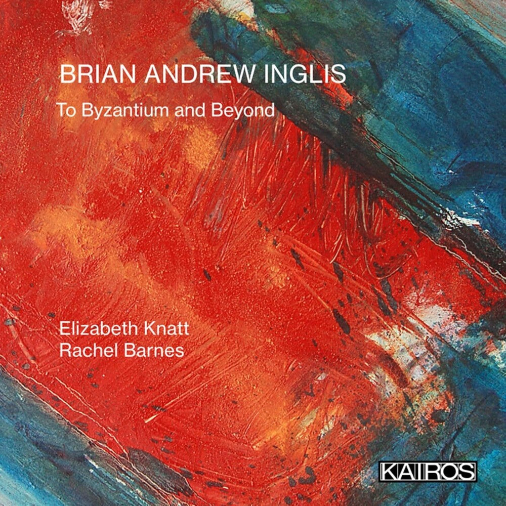Elizabeth Knatt  / Barnes,Rachel - Brian Andrew Inglis: To Byzantium And Beyond [CD]