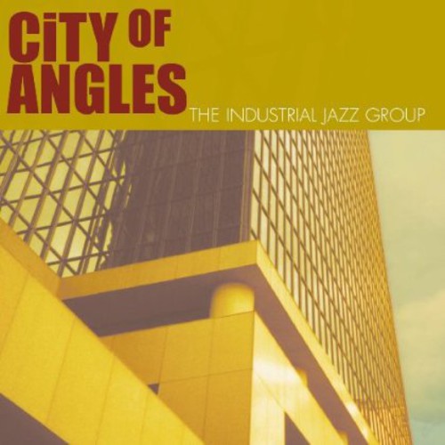 The Industrial Jazz Group - City of Angles [CD]