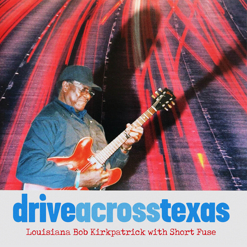Louisiana Bob Kirkpatrick / Short Fuse - Drive Across Texas [CD]