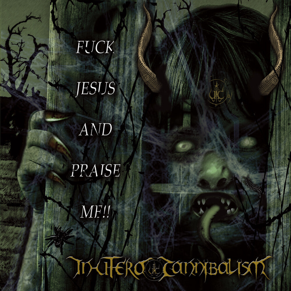 In Utero Cannibalism - Fuck Jesus And Praise Me [CD]