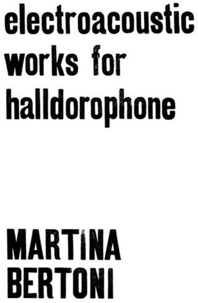 Martina Bertoni - Electroacoustic Works For Halldorophone [LP] Vinyl Record