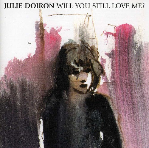 Julie Doiron - Will You Still Love Me [CD]