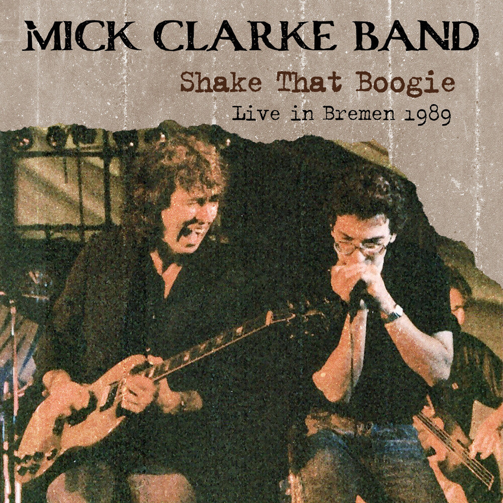 Pre-Order: Mick Clarke  Band - Shake That Boogie: Live In Bremen 1989 [CD]