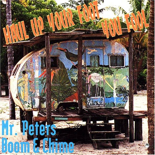 Mr. Peters Boom & Chime - Haul Up Your Foot You Fool [CD]