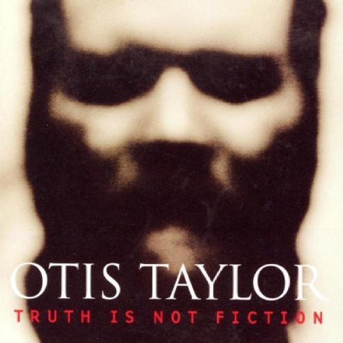 Otis Taylor - Truth Is Not Fiction [CD]