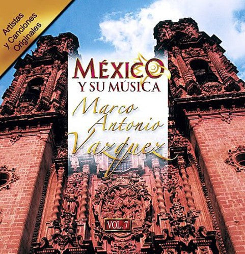 Marco Vazquez Antonio - Mexico Y Su Musica, Vol. 7 [CD]