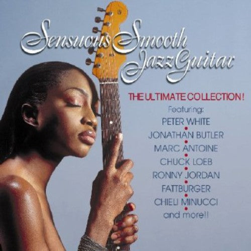 Sensuous Smooth Jazz Guitar - Sensuous Smooth Jazz Guitar/The Ultimate Collection [CD]