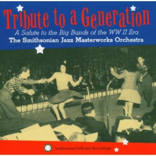 Smithsonian Jazz Masterworks Orchestra - Tribute To A Generation: A Salute To The Big Bands Of The WW II Era [CD]