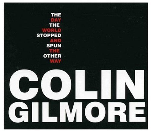 Colin Gilmore - The Day The World Stopped & Spun The Other Way [CD]