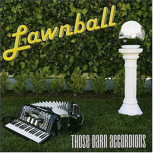 Those Darn Accordions! - Lawnball [CD]