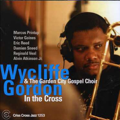 Wycliffe Gordon & The Garden City Gospel Choir - In The Cross [CD]