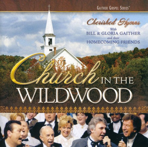 Gaither,bill & Gloria / Homecoming Friends - Church In The Wildwood - Music CD