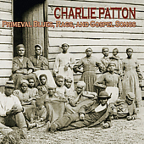Charlie Patton - Primeval Blues Rags and Gospel Songs [CD]