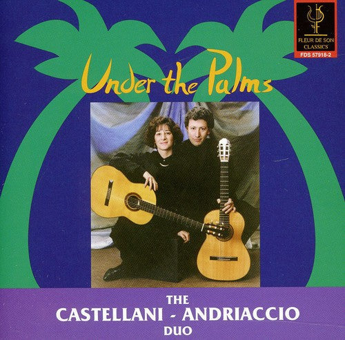 Castellani-Andriaccio Duo - Under the Palms: Albeniz, Viana, Etc [CD]