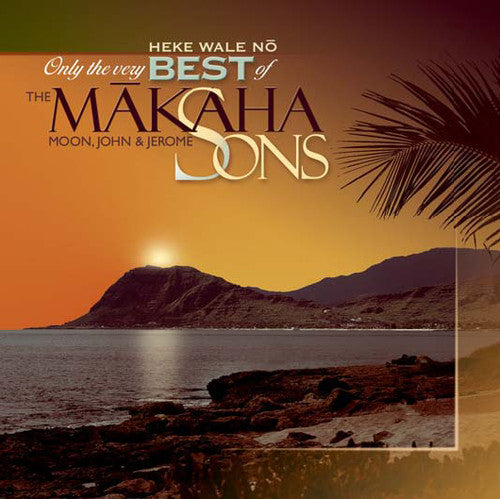 Makaha Sons Of Niihau - Only The Very Best Of The Makaha Sons: Heke Wale No [CD]