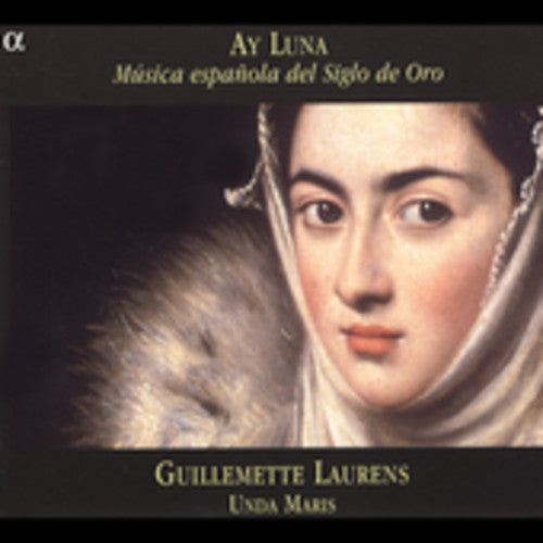 Guillemette Laurens - Ay Luna: Musica Espanola Del Siglo de Oro [CD]