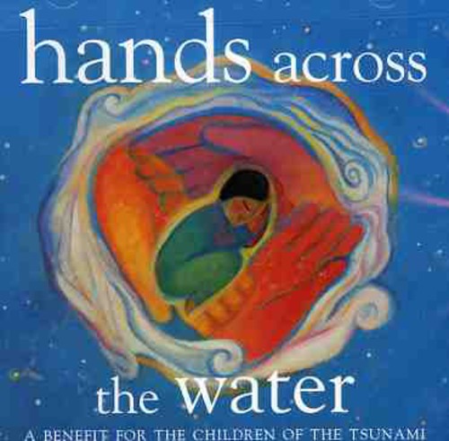 Hands Across The Water-Benefit For The Children Of - Hands Across The Water: A Benefit For The Children Of The Tsunami [CD]