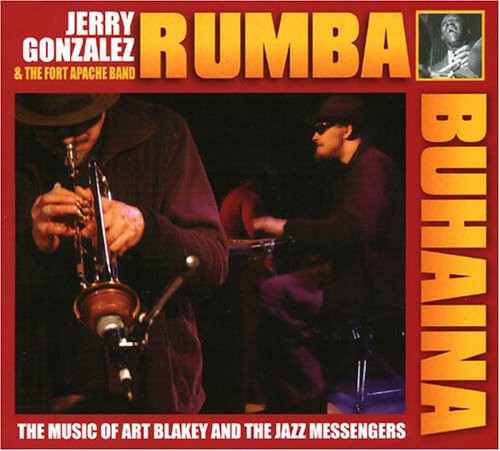 Jerry Gonzalez & Fort Apache B - Rhumba Para Buhaina Jerry Gonzalez and Fort Apache Play The Muisc OfArt Blakey [CD]