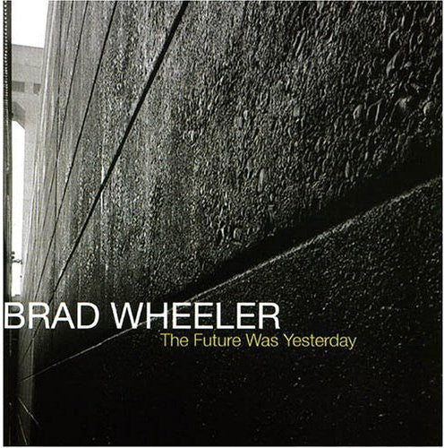 Brad Wheeler - The Future Was Yesterday [CD]