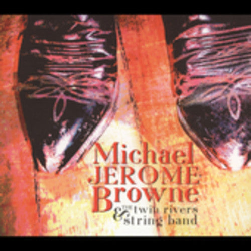Michael Browne Jerome - Michael Jerome Brown and The Twin Rivers String Band [CD]