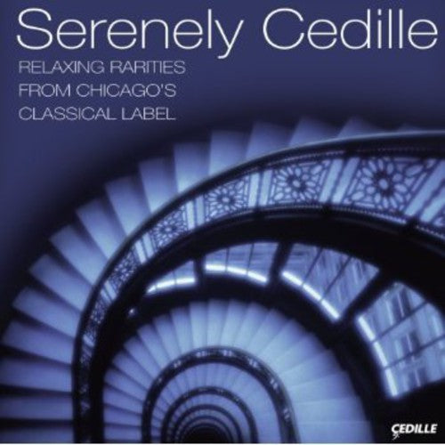 Serenely Cedille - Serenely Cedille: Relaxing Rariteis from Chicago's [CD]