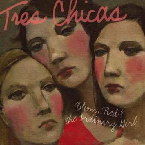 Tres Chicas - Bloom Red & The Ordinary Girl - Music CD