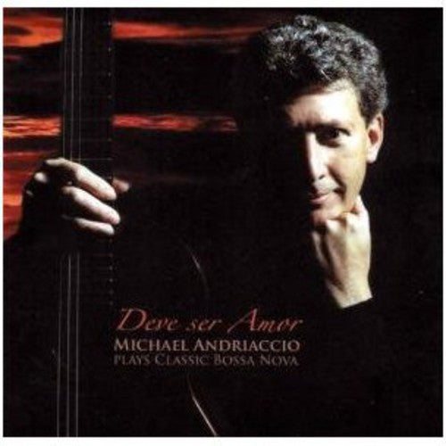 Michael Andriaccio - Deve Ser Amor: Michael Andriaccio Plays Bossa Nova [CD]
