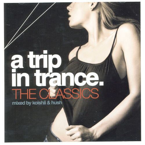 Trip In Trance - Trip In Trance: The Classics Mixed By Koishii & Hush [CD]