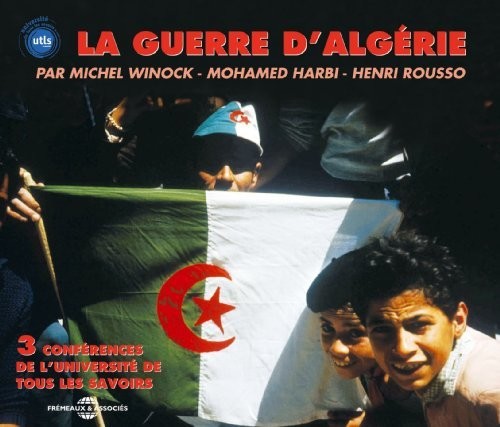 Universite De Tous Les Savoirs - Guerre D'algerie: Par Henri, Rousso Michel Winock Et Mohamed [CD]